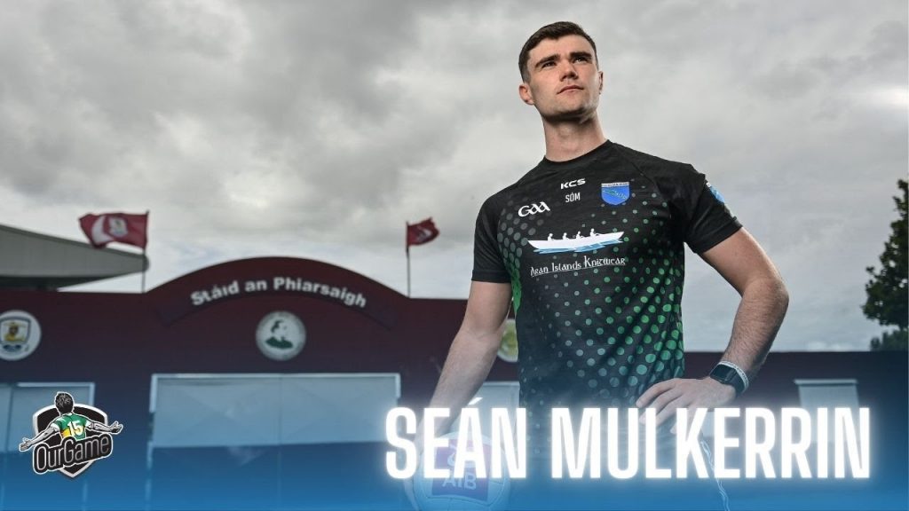 Seán Mulkerrin on Aran islands life, rehab, Galway hopes, marking